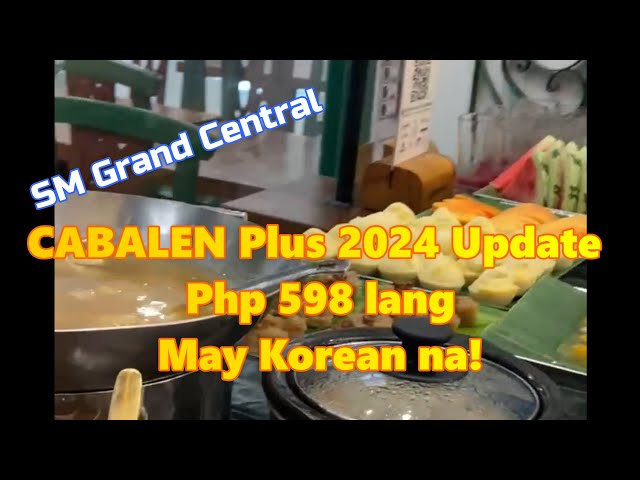 CABALEN PLUS P598 lang may Korean na! 2024 UPDATE - SM GRAND CENTRAL eat all you can Filipino buffet