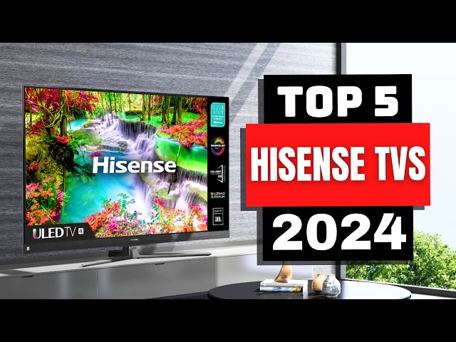 Best Hisense TVs 2024 | Which Hisense TV is Right for You in 2024?