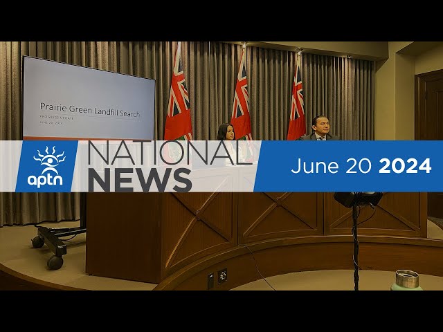 APTN National News June 20, 2024 – Families closer to compensation, Landfill search plans unveiled