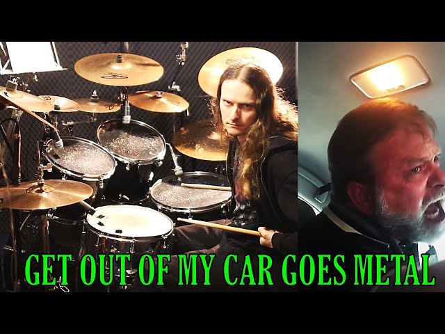 GET OUT OF MY CAR! goes Metal! DRUM COVER