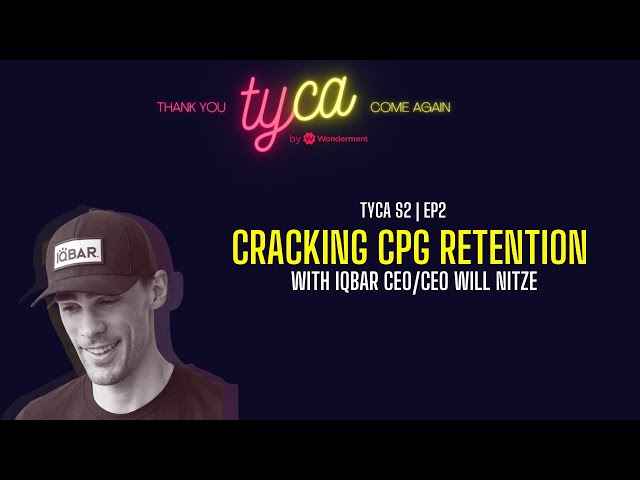 Cracking CPG Retention — Will Nitze, Founder/CEO (IQBAR) | TYCA S2E2