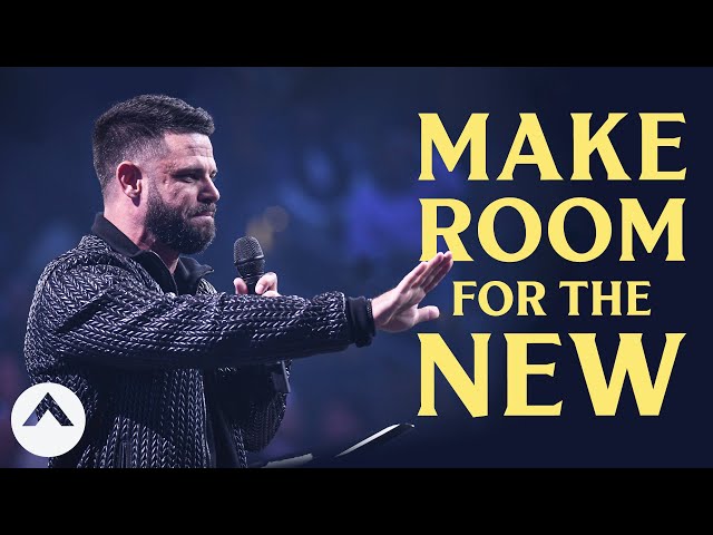 Make Room For The New | Pastor Steven Furtick | Elevation Church