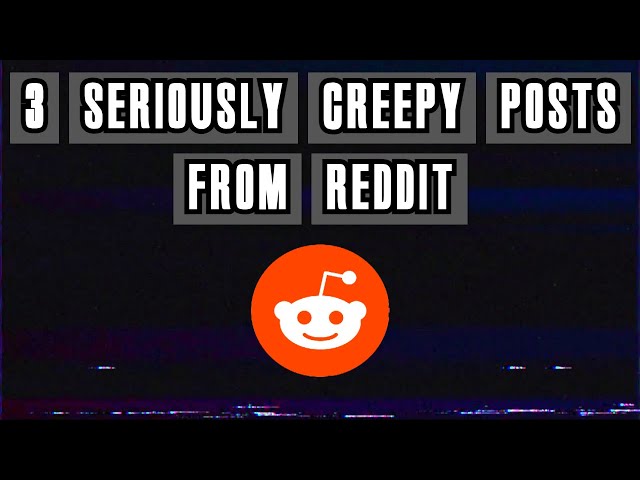 3 Seriously Creepy Posts From Reddit