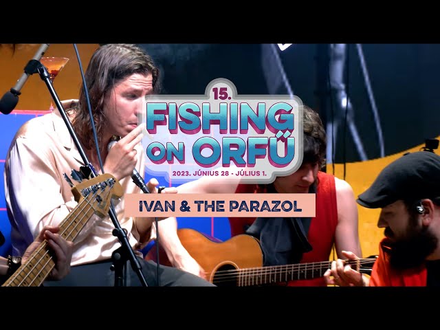 Ivan & The Parazol - Fishing on Orfű 2023 (Teljes koncert)