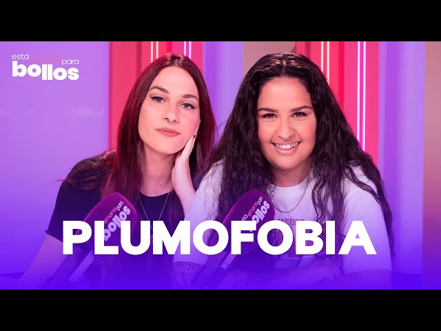 PLUMOFOBIA con Salma (OT) y Júlia Salander | 1x01 | Está el horno para bollos | VIDEOPODCAST