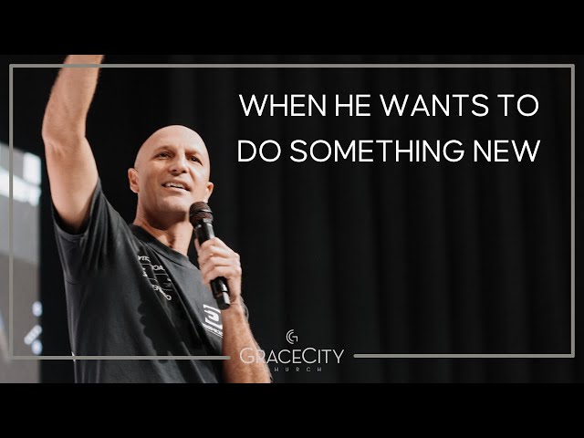 Grace City Church | At Your Word Part 2: When He Wants to do Something New | Andrew Gard