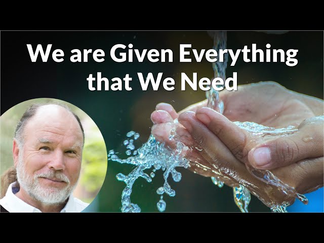 We are Given Everything that We Need | Guy Finley, Life of Learning Foundation