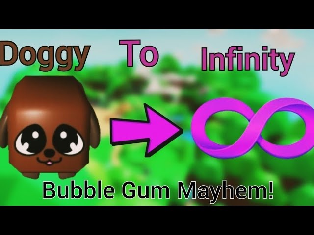 doggy to Infinity (day 1!) | bubble gum mayhem