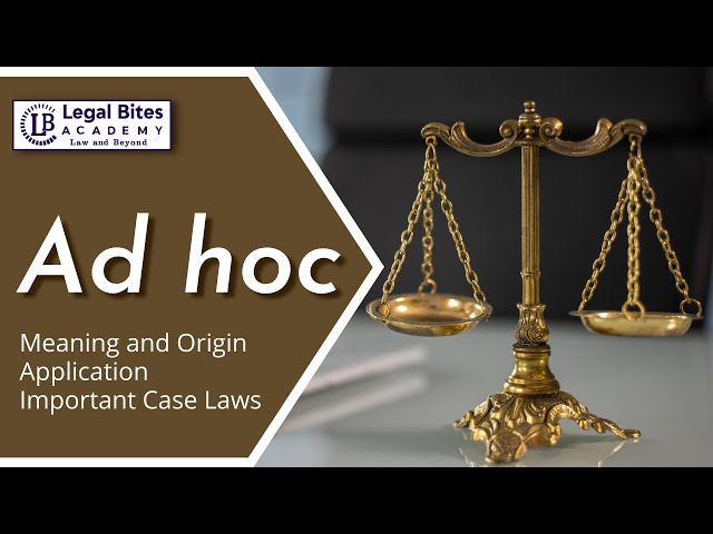 Ad hoc | Meaning | Origin | Application | Important Case Laws | Legal Bites Academy
