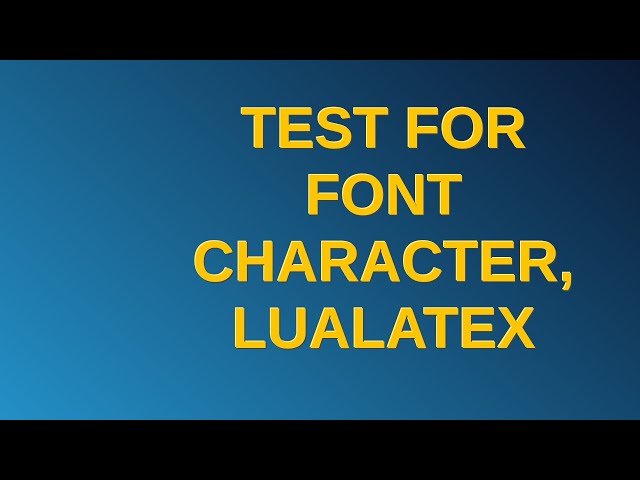 Tex: Test for font character, LuaLaTeX