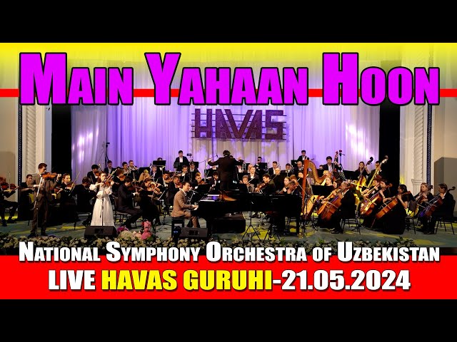 Main Yahaan Hoon - HAVAS GURUHI, National Symphony Orchestra of Uzbekistan, LIVE Tashkent 21.05.2024