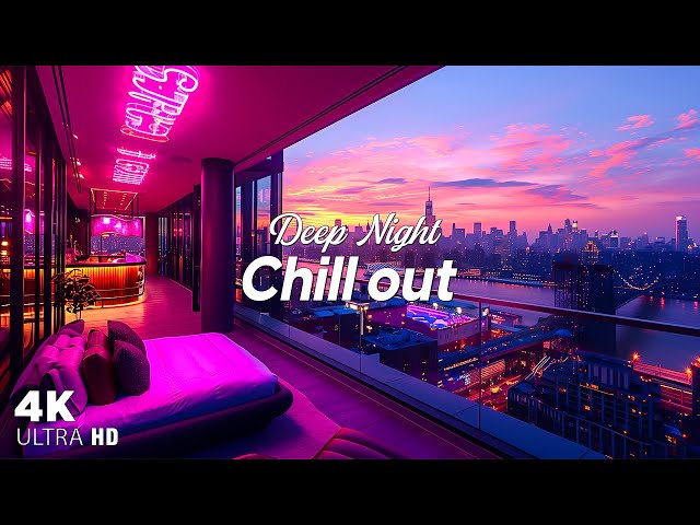 Deep Night Chillout 4K ✨ Beautiful Lounge Instrumental Chillout for Relax - Chill Music for Relax