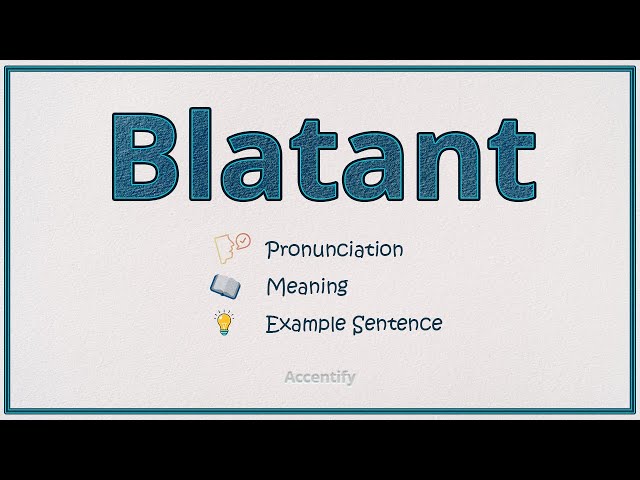 Blatant (Pronunciation, Meaning and Example use)