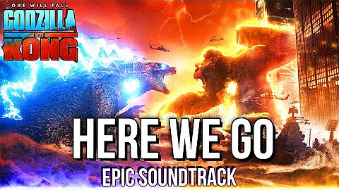 Here We Go (Godzilla vs Kong) [Epic Version]
