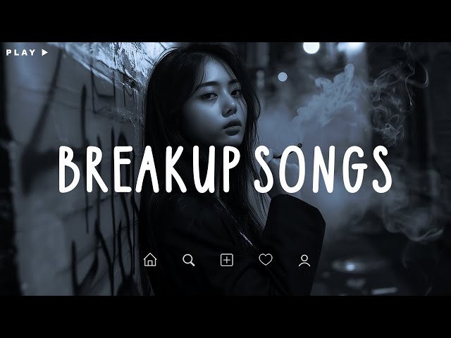 Breakup Songs 🎵 Sad Songs Playlist For Broken Hearts 💔 Depressing Songs 2024 That Make You Cry