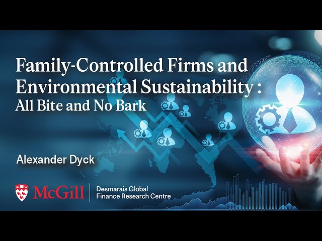 Family-Controlled Firms & Environmental Sustainability (Alexander Dyck) | 2024 CSFN Conference