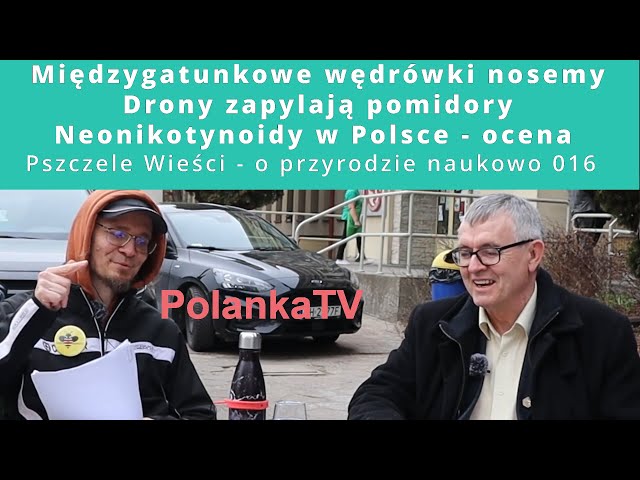 016 - Międzygatunkowe wędrówki nosemy, drony zapylają pomidory,  neonikotynoidy w Polsce - ocena
