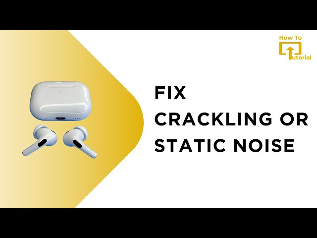 How to Fix Crackling / Static Noise on AirPods Pro