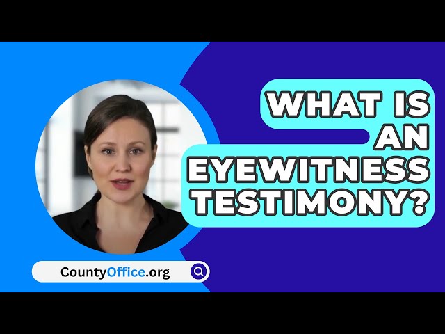 What Is An Eyewitness Testimony? - CountyOffice.org