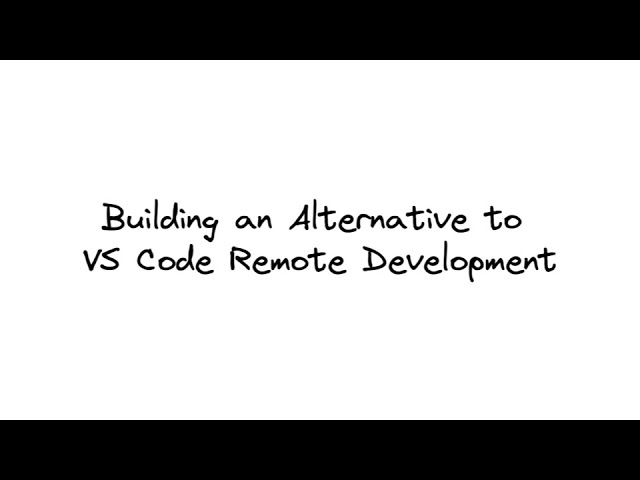 Building an Alternative to VS Code Remote Development