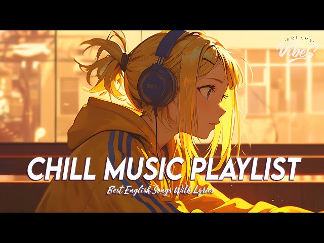 Chill Music Playlist 🌞 Mood Chill Vibes English Chill Songs | All English Songs With Lyrics
