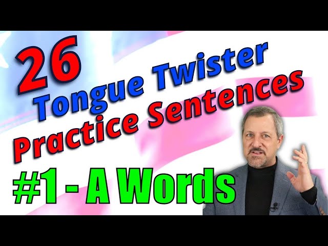 Tongue Twister #1 of 26 American English Pronunciation Practice Sentences A Words
