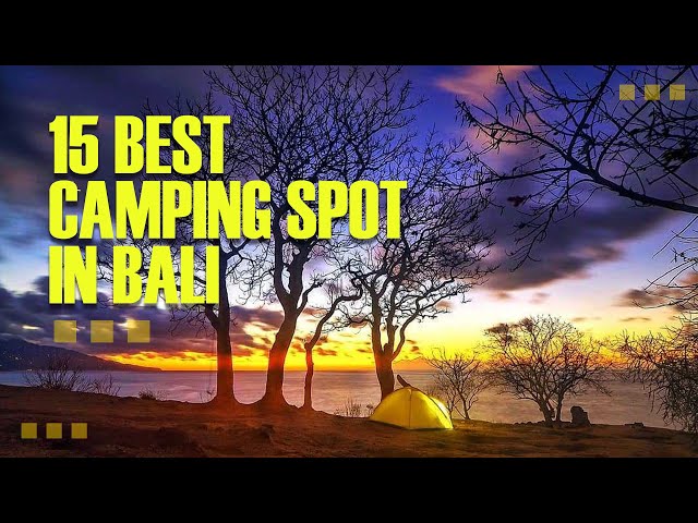 15 BEST CAMPING SPOT IN BALI - TEMPAT CAMPING DI BALI