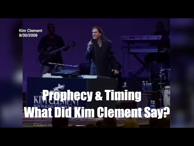 Prophetic Rewind Prophecy & Timing What Did Kim Clement Say