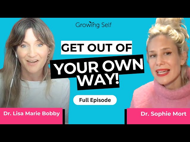 How to Finally Stop Self Sabotaging | Feat. Dr. Sophie Mort