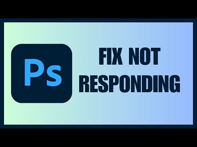 Adobe Photoshop Not Responding / Freezing Windows 11 (How To Fix)