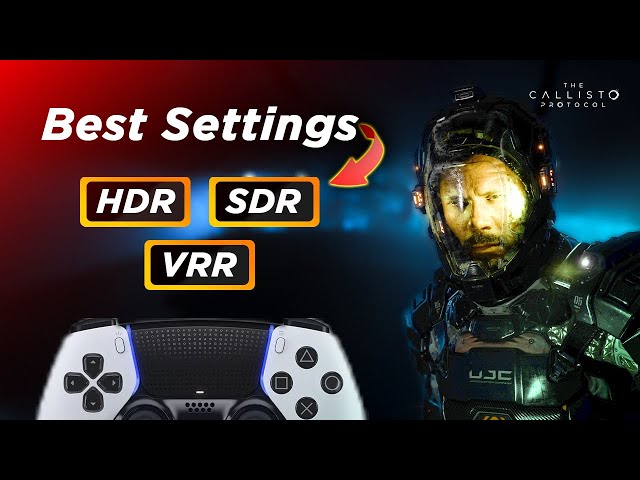 The Callisto Protocol: Best PS5 Settings (HDR | SDR | VRR | Controller | Pulse 3D EQ)