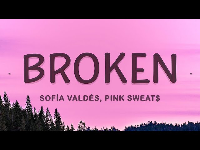 Sofía Valdés, Pink Sweat$ - Broken (Lyrics) / 25 Min Lyrics