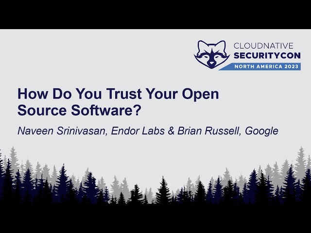 How Do You Trust Your Open Source Software? - Naveen Srinivasan, Endor Labs & Brian Russell, Google