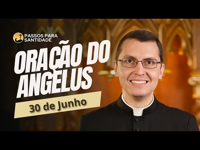 Oração do Angelus com Padre Alex Nogueira | 30 de Junho | Passos para Santidade