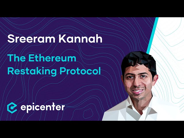 Sreeram Kannan: EigenLayer – The Ethereum Restaking Protocol #470