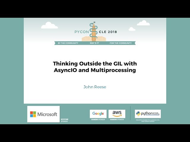 John Reese - Thinking Outside the GIL with AsyncIO and Multiprocessing - PyCon 2018