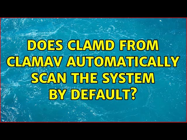 Does clamd from clamav automatically scan the system by default?
