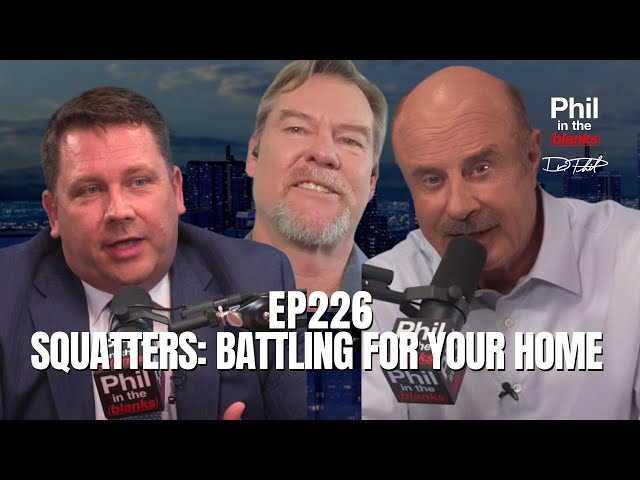 Squatters: Battling For Your Home | Episode 226 | Phil in the Blanks Podcast