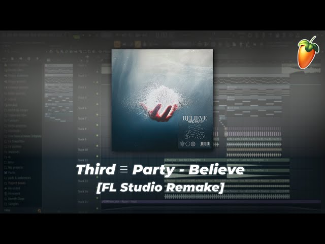 Third ≡ Party - Believe (FL Studio Remake + Free Flp)