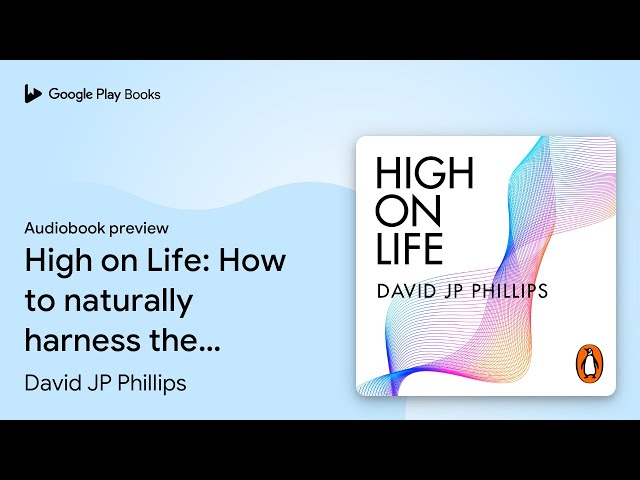 High on Life: How to naturally harness the… by David JP Phillips · Audiobook preview