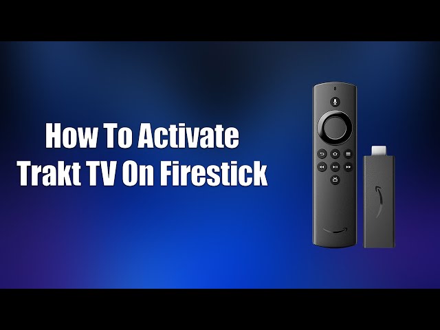 How To Activate Trakt TV On Firestick