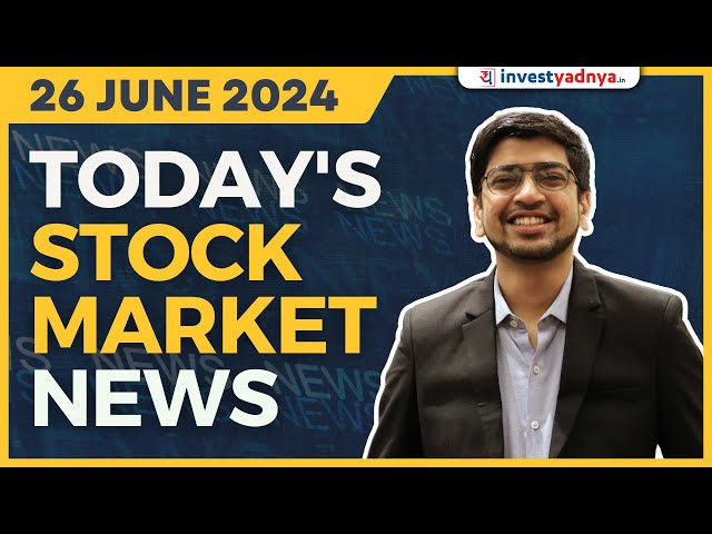 Today's Stock Market News - 26/06/2024 | Aaj ki Taaza Khabar