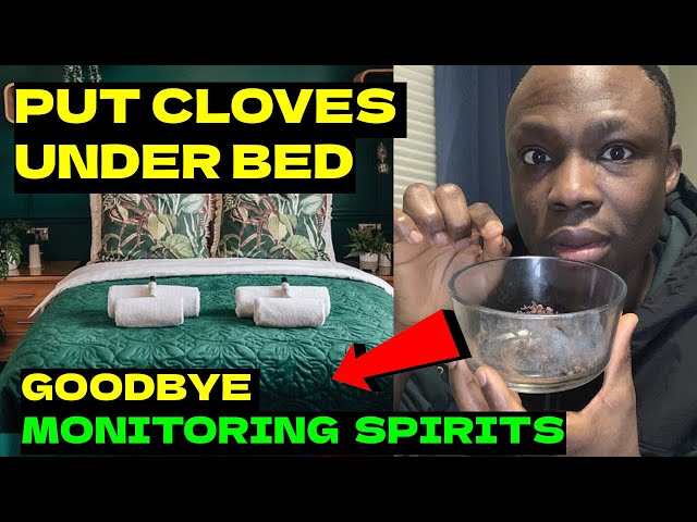 Put Cloves Under Bed, No more Monitoring Spirits in your house