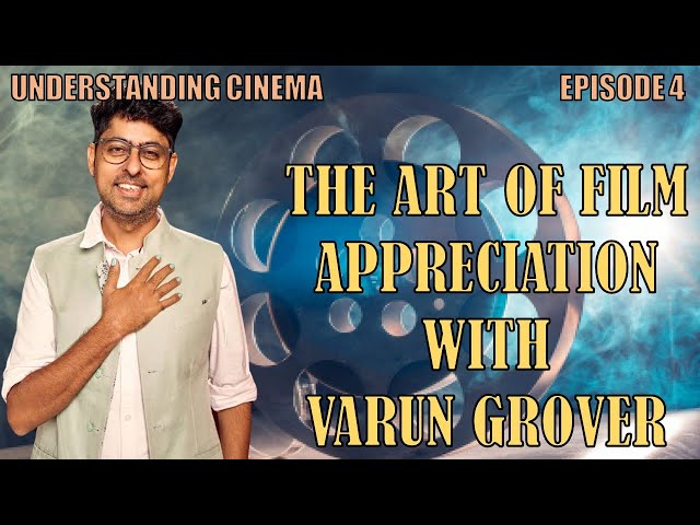 What is Good Cinema ? | Varun Grover on The Art of Film Appreciation | Understanding Cinema Ep4