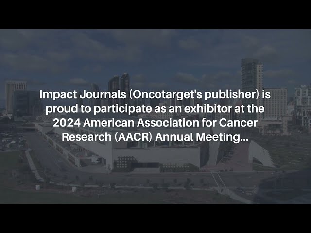 Oncotarget at AACR Annual Meeting 2024 | Oncotarget