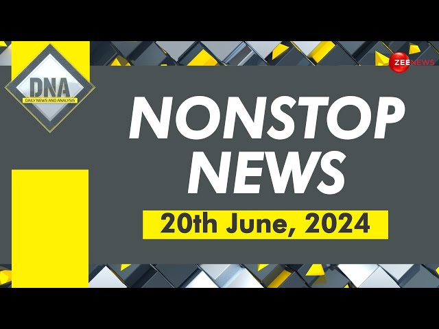 DNA: Non Stop News; June 20th, 2024 | Hindi News Today | Headlines | Latest News | Top News Today