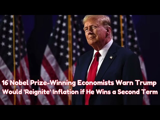 16 Nobel Prize Winning Economists Warn Trump Would 'Reignite' Inflation if He Wins a Second Term