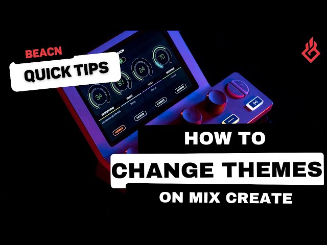 BEACN Quick Tips - Change Themes on BEACN Mix and BEACN Mix Create