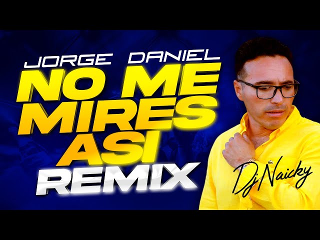 🔥🔥 NO ME MIRES ASI (GUARACHON) 🔥🔥 JORGE DANIEL | DJ NAICKY 2024