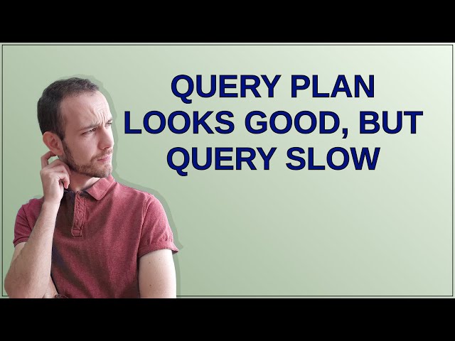 Dba: Query plan looks good, but query slow
